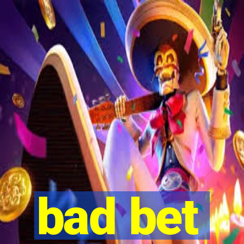 bad bet